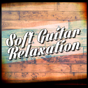 Soft Guitar Music|Guitar Songs|Relaxing Guitar Music - Soft Guitar Relaxation