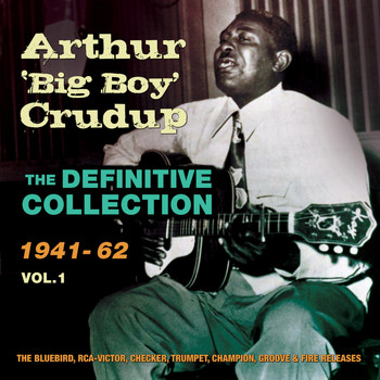 Arthur 'Big Boy' Crudup - The Definitive Collection 1941-62, Vol. 1