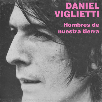 Daniel Viglietti - Hombres de Nuestra Tierra