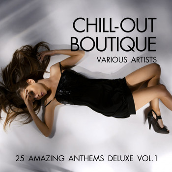 Various Artists - Chill-Out Boutique (25 Amazing Anthems Deluxe), Vol. 1