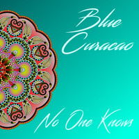 Blue Curacao - No One Knows