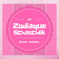 Zodiaque - Schaschlik: Schwer verdaulich EP