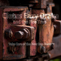 Cletus Eazy Drake and the Fire Trap - Take Care of the New Rap Beats