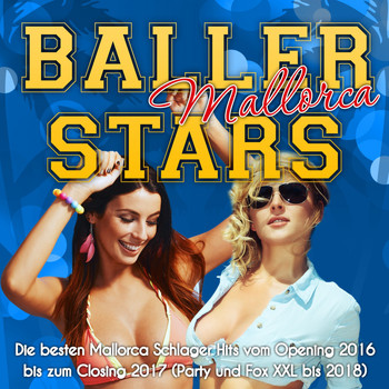 Various Artists - Baller Stars Mallorca - Die besten Mallorca Schlager Hits vom Opening 2016 bis zum Closing 2017 (Party und Fox XXL bis 2018)