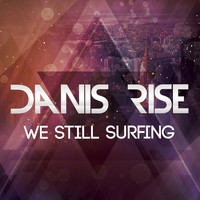 Danis Rise - We Still Surfing