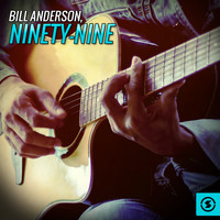 Bill Anderson - Ninety-Nine