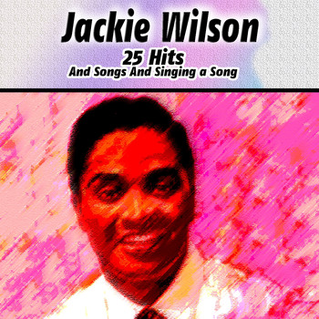 Jackie Wilson - 25 Hits And Songs And Singing a Song