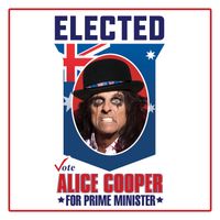 Alice Cooper - Elected (Alice Cooper For Prime Minister 2016 / OZ Version)