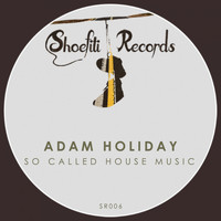 Adam Holiday - So Called House Music