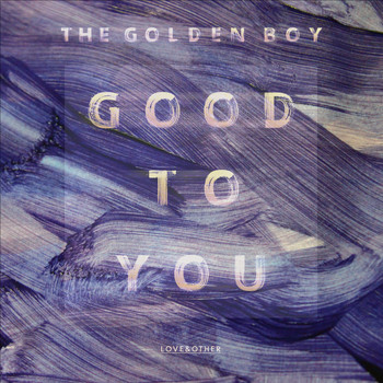 The Golden Boy - Good To You
