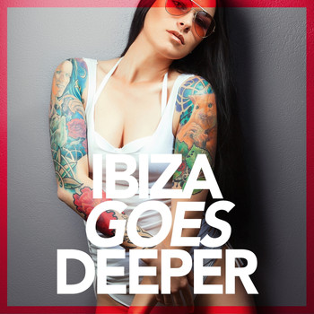 Various Artists - Ibiza Goes Deeper (A Unique Selection Of Deep House Tunes)