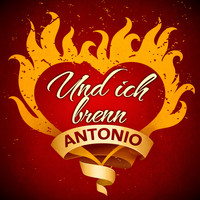 Antonio - Und ich brenn