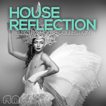 Various Artists - House Reflection - Electro House Collection