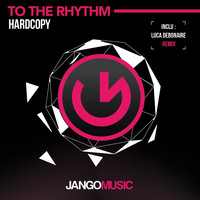 Hardcopy - To the Rhythm (Luca Debonaire Club Mix)