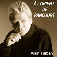 Alain Turban - À l'orient de Rancourt