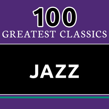Various Artists - 100 Greatest Classics - Jazz (The Best Jazz Hits Ever!)