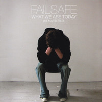 Failsafe - What We Are Today (Remastered)