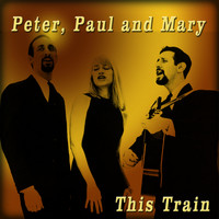Peter Paul And Mary - This Train