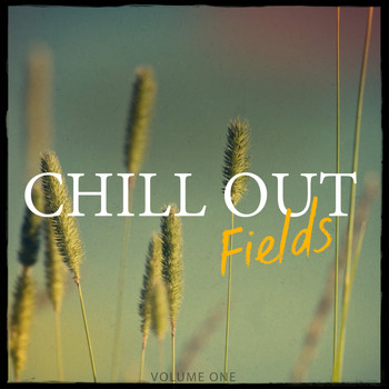 Various Artists - Chill Out Fields, Vol. 1 (Finest In Modern Chill Out & Ambient)