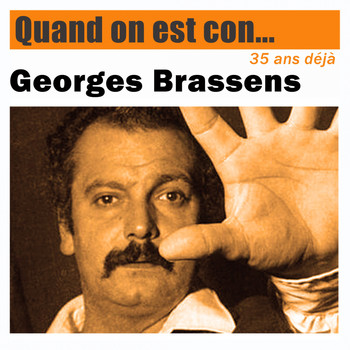 Georges Brassens - Quand on est con... (35ème anniversaire)