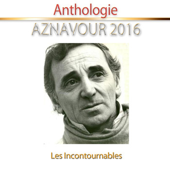 Charles Aznavour - Aznavour 2016 (Anthologie) [Remastered]