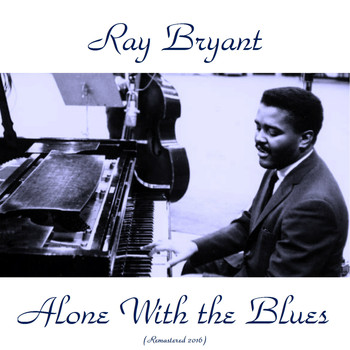 Ray Bryant - Alone with the Blues (Remastered 2016)