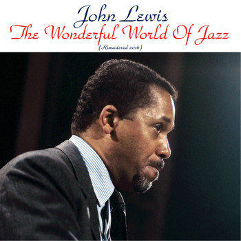 John Lewis - The Wonderful World of Jazz (Remastered 2016)