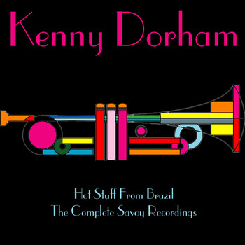 Kenny Dorham - Kenny Dorham: Hot Stuff from Brazil / The Complete Savoy Recordings