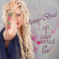 Jenny Bree - All I Ever Wanted Is Fun