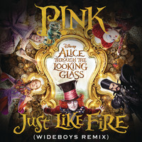 P!NK - Just Like Fire (From the Original Motion Picture "Alice Through The Looking Glass") (Wideboys Remix)
