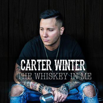 Carter Winter - The Whiskey in Me