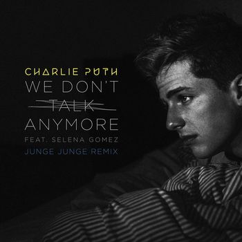 Charlie Puth - We Don't Talk Anymore (feat. Selena Gomez) (Junge Junge Remix)