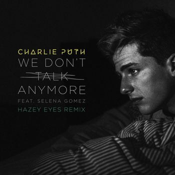 Charlie Puth - We Don't Talk Anymore (feat. Selena Gomez) (Hazey Eyes Remix)