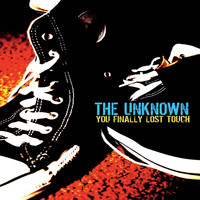 The Unknown - You Finally Lost Touch (Explicit)