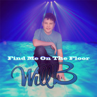 WILL B - Find Me on the Floor