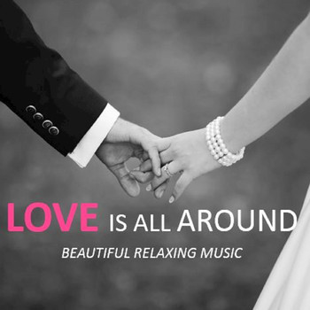 Various Artists - Love Is All Around: Beautiful Relaxing Music