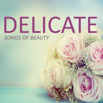 Various Artists - Delicate: Songs of Beauty
