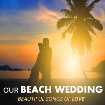 Various Artists - Our Beach Wedding: Beautiful Songs of Love