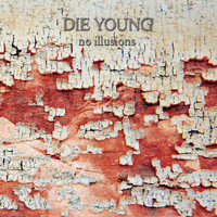 Die Young [TX] - No Illusions (Explicit)