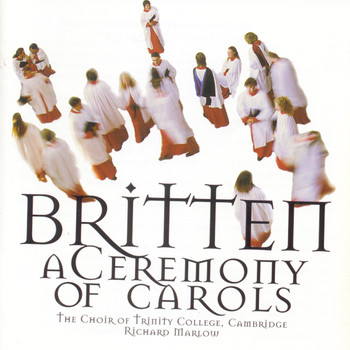 The Choir of Trinity College, Cambridge - Britten/Ceremony Of Carols