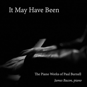James Bacon & Paul Burnell - It May Have Been: The Piano Works of Paul Burnell