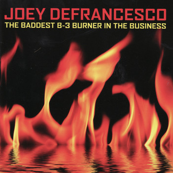 Joey Defrancesco - The Baddest B-3 Burner in the Business