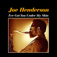 Joe Henderson - I've Got You Under My Skin