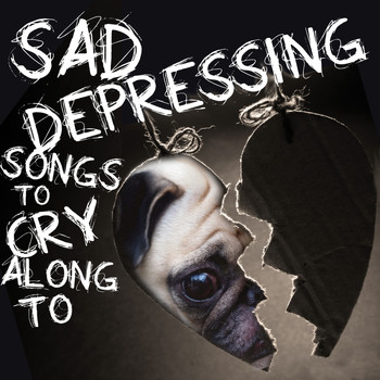 Various Artists - Sad, Depressing Songs to Cry Along To