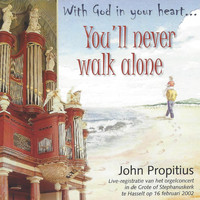 John Propitius - With God in yout Heart….You'll Never Walk Alone