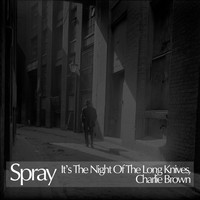 Spray - It's the Night of the Long Knives, Charlie Brown