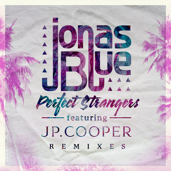 Jonas Blue - Perfect Strangers (Remixes)