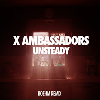 X Ambassadors - Unsteady (Boehm Remix)