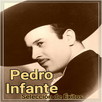 Pedro Infante - Pedro Infante - Selección de Éxitos