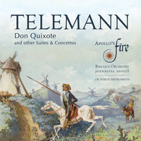 Apollo's Fire, Jeannette Sorrell & Georg Philipp Telemann - Telemann: Don Quixote and Other Suites & Concertos